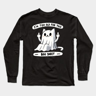 I’m too old for this Boo Shit Halloween Cat Long Sleeve T-Shirt